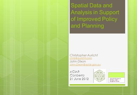 Spatial Data and Analysis in Support of Improved Policy and Planning Christopher Auricht  John Dixon