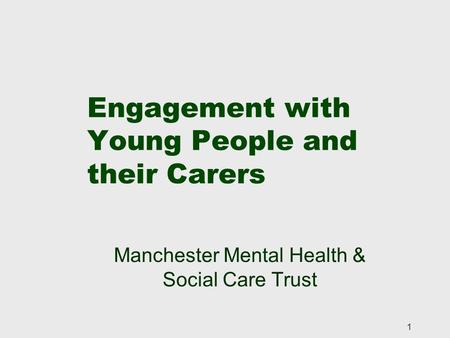 1 Engagement with Young People and their Carers Manchester Mental Health & Social Care Trust.