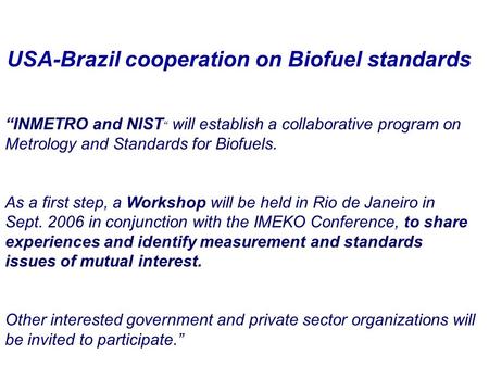 “INMETRO and NIST “ will establish a collaborative program on Metrology and Standards for Biofuels. As a first step, a Workshop will be held in Rio de.