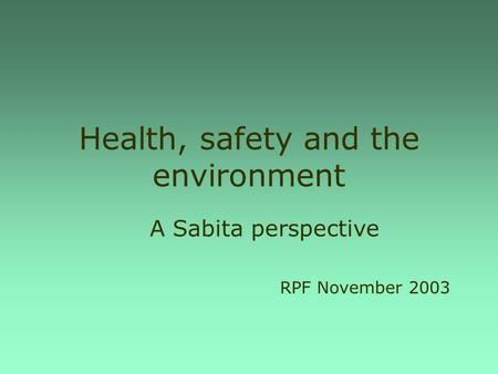 Health, safety and the environment A Sabita perspective RPF November 2003.