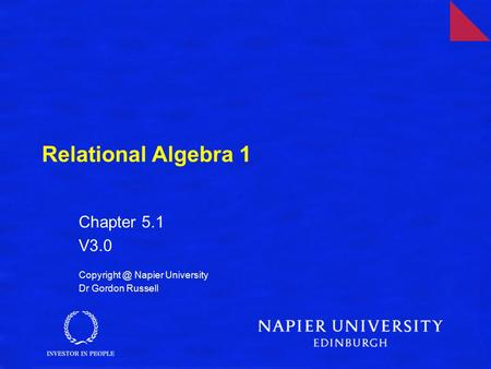 Relational Algebra 1 Chapter 5.1 V3.0 Napier University Dr Gordon Russell.