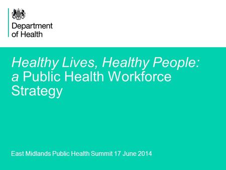 1 Healthy Lives, Healthy People: a Public Health Workforce Strategy East Midlands Public Health Summit 17 June 2014.