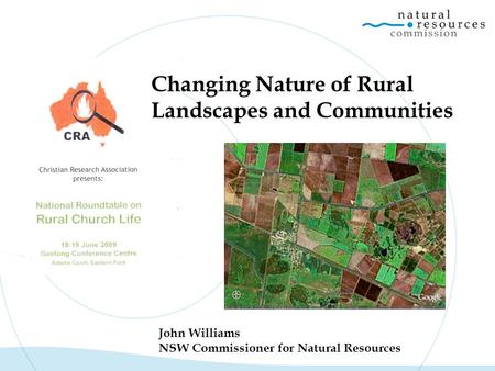 Changing Nature of Rural Landscapes and Communities John Williams NSW Commissioner for Natural Resources.