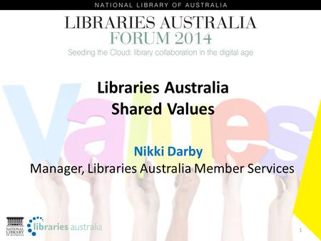 Libraries Australia Shared Values 1 Nikki Darby Manager, Libraries Australia Member Services.