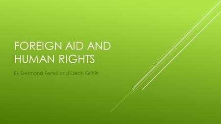 FOREIGN AID AND HUMAN RIGHTS By Desmond Ferrell and Sarah Griffin.