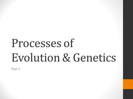 Processes of Evolution & Genetics Part 1. Learning Objectives: Part 1 1.Demonstrate an understanding of the historical context in which the theory of.