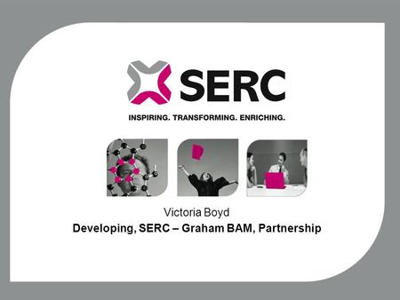 Victoria Boyd Developing, SERC – Graham BAM, Partnership.