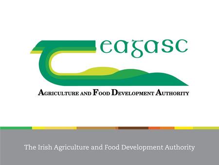 Review of Teagasc Activities in 2014 and Prospects for the Dairy Sector Presentation to Oireachtas Joint Committee on Agriculture, Food and the Marine.