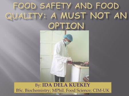 By: IDA DELA KUEKEY BSc. Biochemistry; MPhil. Food Science; CIM-UK By: IDA DELA KUEKEY.