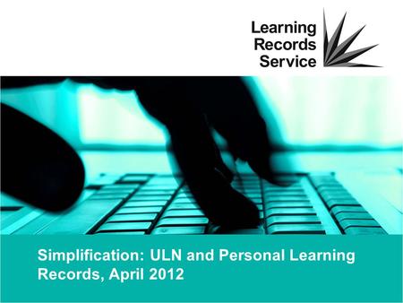 Simplification: ULN and Personal Learning Records, April 2012.