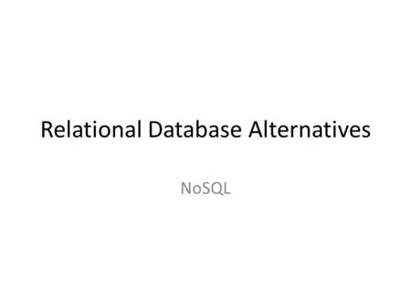 Relational Database Alternatives NoSQL. Choosing A Data Model Relational database underpin legacy applications and meet business needs However, companies.