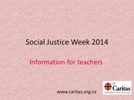 Social Justice Week 2014 Information for teachers www.caritas.org.nz.