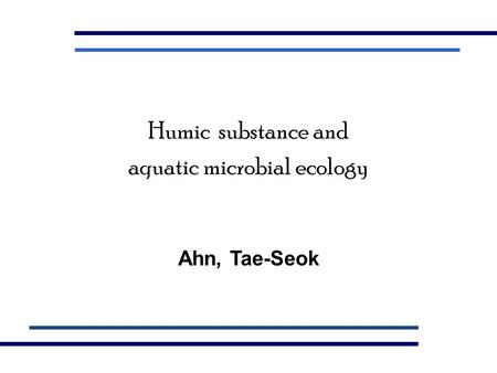 Humic substance and aquatic microbial ecology Ahn, Tae-Seok.
