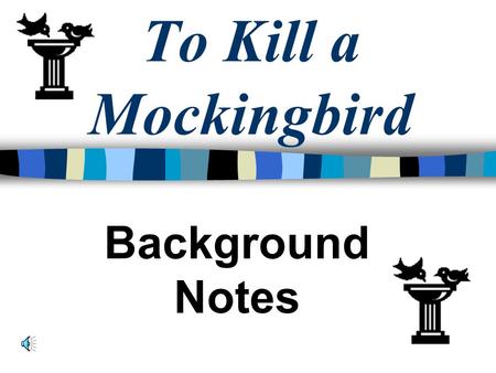 To Kill a Mockingbird Background Notes Harper Lee To Kill a Mockingbird is largely autobiographical. Born in Monroeville, Alabama. Born on April 28,