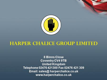 HARPER CHALICE GROUP LIMITED 8 Binns Close Coventry CV4 9TB United Kingdom Telephone 02476 421300 Fax 02476 421 309   harperchalice.co.uk