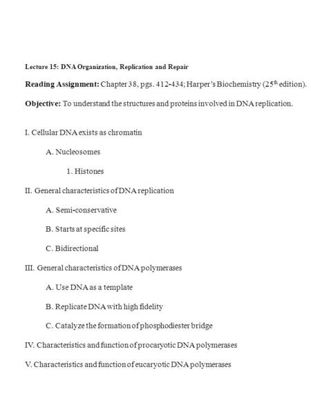 Lecture 15: DNA Organization, Replication and Repair Reading Assignment: Chapter 38, pgs. 412-434; Harper’s Biochemistry (25 th edition). Objective: To.