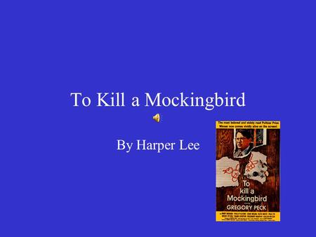 To Kill a Mockingbird By Harper Lee. SETTING OF THE NOVEL Southern United States 1930’s –Great Depression –Prejudice and legal segregation –Ignorance.