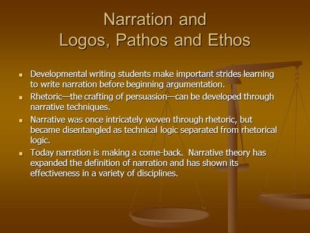 Narration and Logos, Pathos and Ethos Developmental writing students make important strides learning to write narration before beginning argumentation.