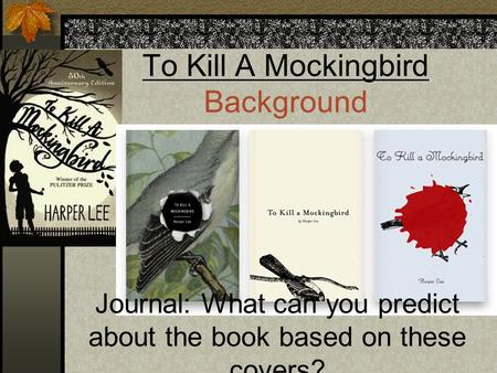 To Kill A Mockingbird Background Journal: What can you predict about the book based on these covers?