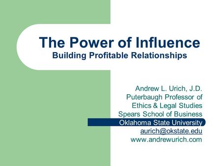 Andrew L. Urich, J.D. Puterbaugh Professor of Ethics & Legal Studies Spears School of Business Oklahoma State University