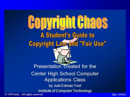 © 1999 Intel. All rights reserved. Presentation created for the Center High School Computer Applications Class by Judi Edman Yost Institute of Computer.