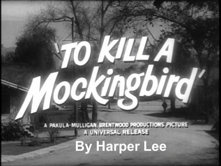 By Harper Lee. Harper Lee Born April 28 th, 1926 in Monroeville, Alabama To Kill a Mockingbird (Lee’s only published novel) was published in 1960 Youngest.