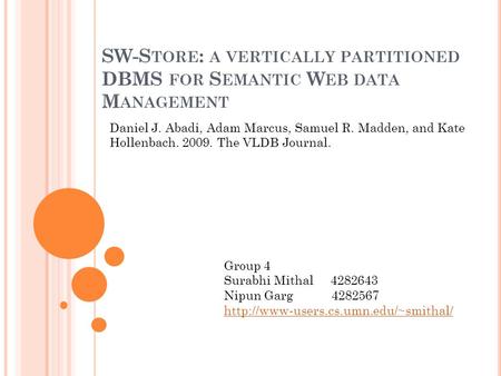 SW-S TORE : A VERTICALLY PARTITIONED DBMS FOR S EMANTIC W EB DATA M ANAGEMENT Surabhi Mithal Nipun Garg Daniel J. Abadi, Adam Marcus, Samuel R. Madden,