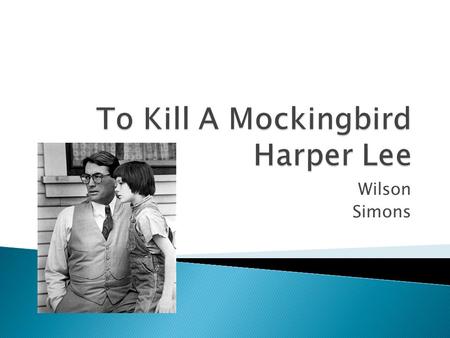 Wilson Simons.  Nelle Harper Lee was born on April 28, 1926 in Monroeville Alabama  She attended Huntingdon College 1944-45, studied law at the University.