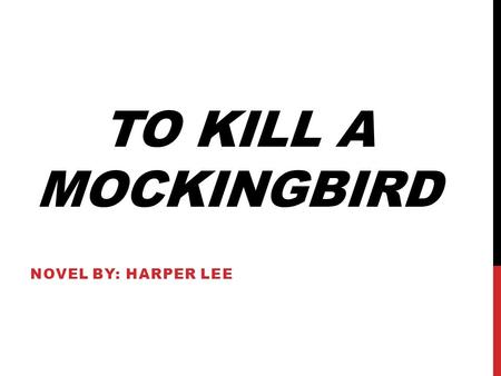 TO KILL A MOCKINGBIRD NOVEL BY: HARPER LEE. (NELLE) HARPER LEE Born in Monroeville, Alabama on April 28, 1926 (she would have been same age as Scout,