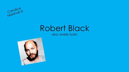 Robert Black aka: smelly bob! Candice Marshall. Just some info: M/o he would kidnap them, rape them, and then strangle them and drop them off miles form.