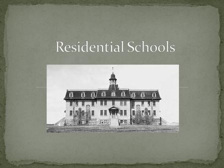 Residential schools hold a dark legacy Purpose was to educate and civilize the First Nation to adopt a more Western lifestyle 1857- Gradual Civilization.