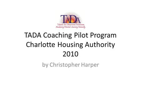 TADA Coaching Pilot Program Charlotte Housing Authority 2010 by Christopher Harper.