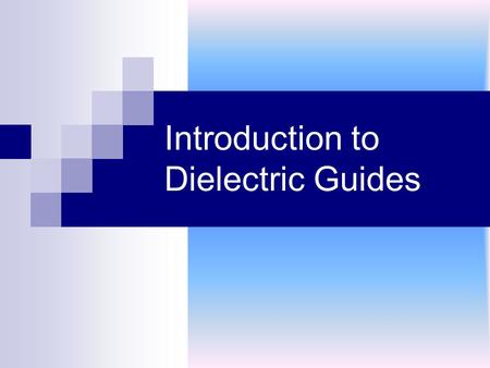 Introduction to Dielectric Guides