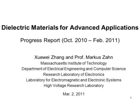 Dielectric Materials for Advanced Applications Progress Report (Oct. 2010 – Feb. 2011) Xuewei Zhang and Prof. Markus Zahn Massachusetts Institute of Technology.