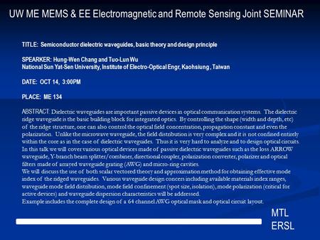 UW ME MEMS & EE Electromagnetic and Remote Sensing Joint SEMINAR MTL ERSL TITLE: Semiconductor dielectric waveguides, basic theory and design principle.
