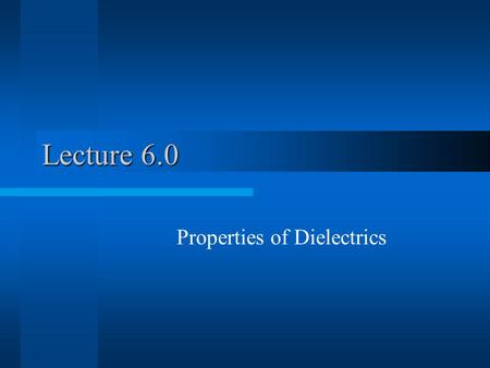 Lecture 6.0 Properties of Dielectrics. Dielectric use in Silicon Chips Capacitors –On chip –On Circuit Board Insulators –Transistor gate –Interconnects.