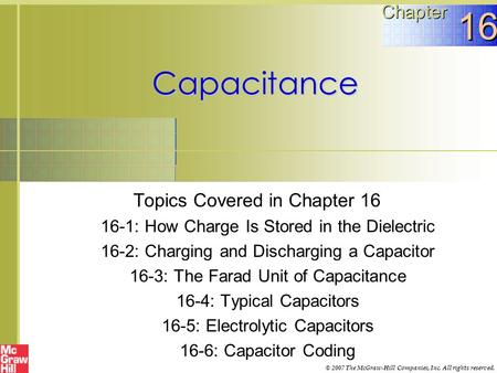 16 Capacitance Chapter Topics Covered in Chapter 16