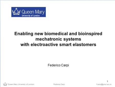 Enabling new biomedical and bioinspired mechatronic systems with electroactive smart elastomers Federico Carpi 1.