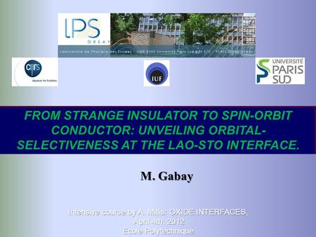 FROM STRANGE INSULATOR TO SPIN-ORBIT CONDUCTOR: UNVEILING ORBITAL- SELECTIVENESS AT THE LAO-STO INTERFACE. M. Gabay Intensive course by A. Millis: OXIDE.