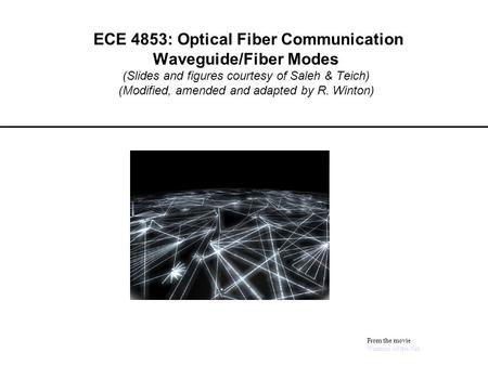 ECE 4853: Optical Fiber Communication Waveguide/Fiber Modes (Slides and figures courtesy of Saleh & Teich) (Modified, amended and adapted by R. Winton)