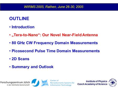 OUTLINE Introduction „Tera-to-Nano“: Our Novel Near-Field Antenna 80 GHz CW Frequency Domain Measurements Picosecond Pulse Time Domain Measurements 2D.