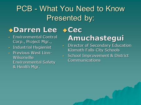 PCB - What You Need to Know Presented by:  Darren Lee  Environmental Control Corp., Project Mgr.,  Industrial Hygienist  Previous West Linn- Wilsonville.
