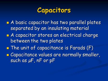 Capacitors A basic capacitor has two parallel plates separated by an insulating material A basic capacitor has two parallel plates separated by an insulating.