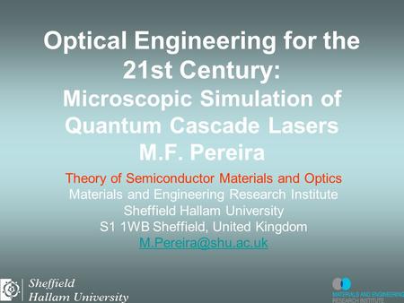 Optical Engineering for the 21st Century: Microscopic Simulation of Quantum Cascade Lasers M.F. Pereira Theory of Semiconductor Materials and Optics Materials.