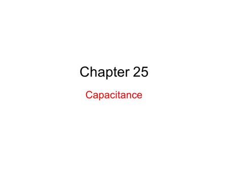 Chapter 25 Capacitance.