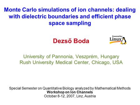 Monte Carlo simulations of ion channels: dealing with dielectric boundaries and efficient phase space sampling Dezső Boda University of Pannonia, Veszprém,