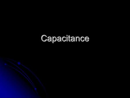 Capacitance. Capacitor A capacitor is a device that stores electric charge.