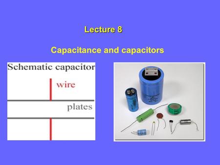 Lecture 8 Capacitance and capacitors