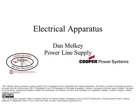 Electrical Apparatus Dan Melkey Power Line Supply “This workforce solution was funded by a grant awarded by the U.S. Department of Labor’s Employment and.