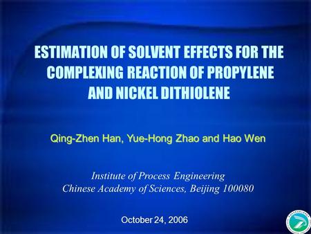 ESTIMATION OF SOLVENT EFFECTS FOR THE COMPLEXING REACTION OF PROPYLENE AND NICKEL DITHIOLENE Qing-Zhen Han, Yue-Hong Zhao and Hao Wen Institute of Process.